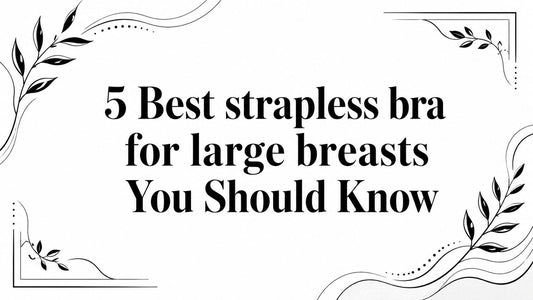 5 Best strapless bra for large breasts You Should Know