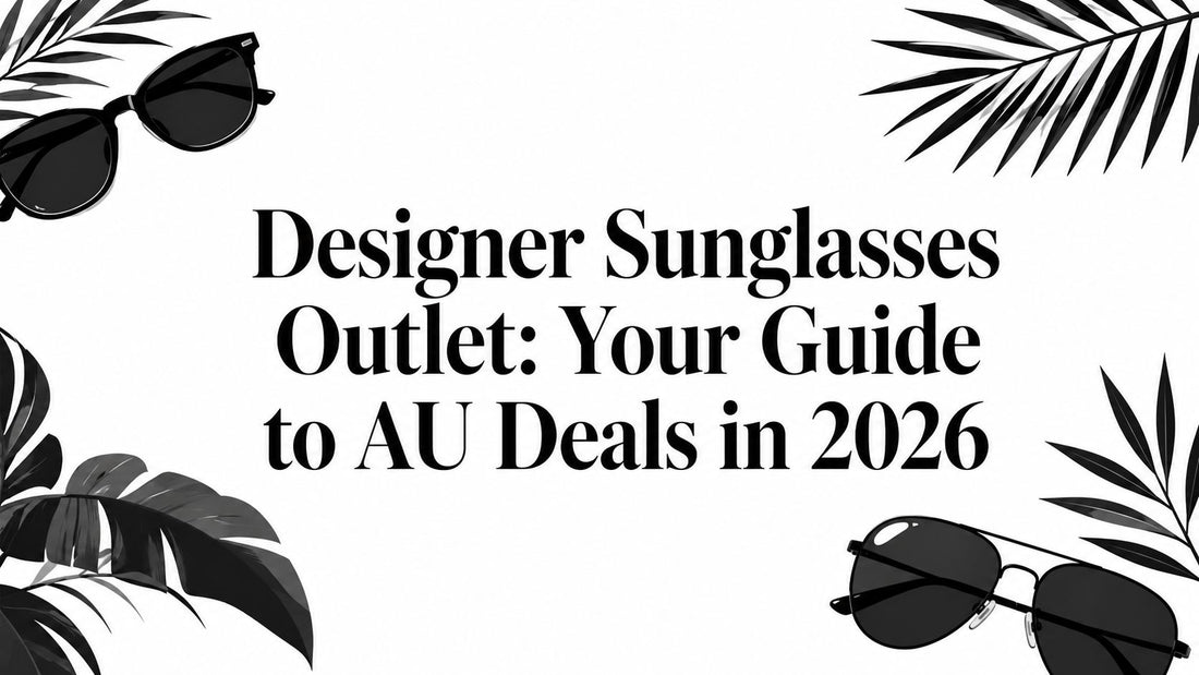 Designer Sunglasses Outlet: Your Guide to AU Deals in 2026