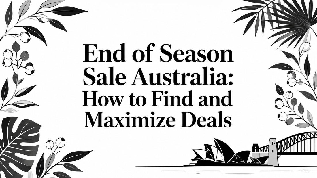 End of Season Sale Australia: How to Find and Maximize Deals