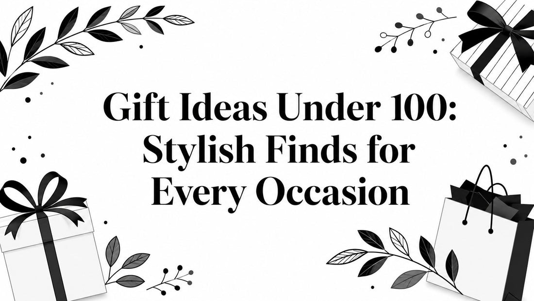 Gift Ideas Under 100: Stylish Finds for Every Occasion