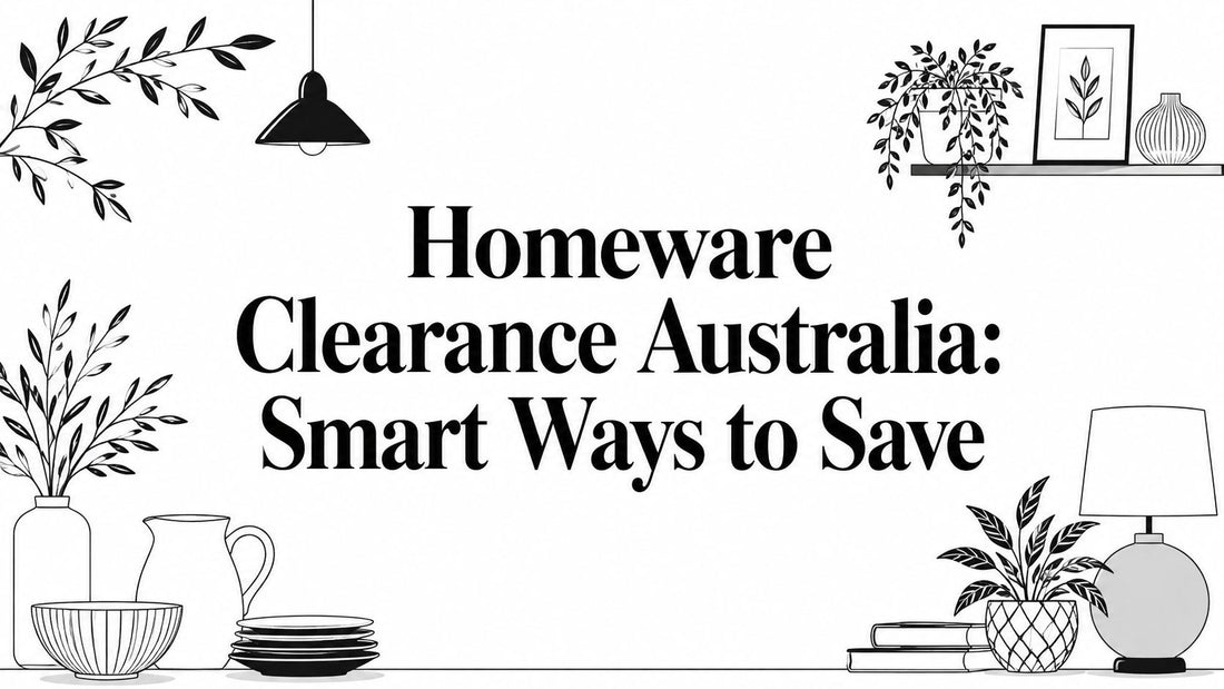 Homeware Clearance Australia: Smart Ways to Save