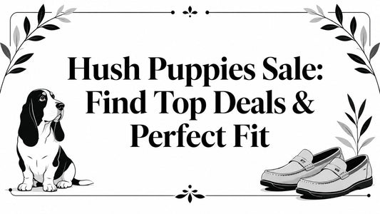 Hush Puppies Sale: Find Top Deals & Perfect Fit