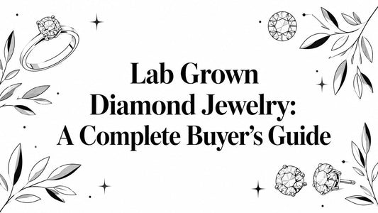Lab Grown Diamond Jewelry: A Complete Buyer's Guide