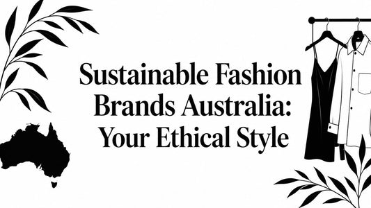 Sustainable Fashion Brands Australia: Your Ethical Style